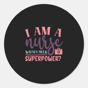 Nurse Gift I Am A Nurse Whats Your Superpower Classic Round Sticker