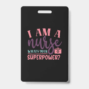 Nurse Gift   I Am A Nurse Whats Your Superpower ID Badge