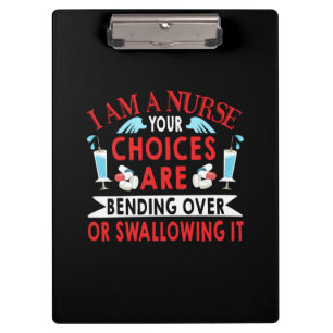 Nurse Gift I Am A Nurse Your Choices Clipboard