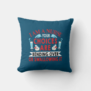 Nurse Gift I Am A Nurse Your Choices Cushion