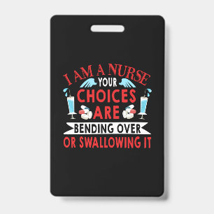 Nurse Gift   I Am A Nurse Your Choices ID Badge