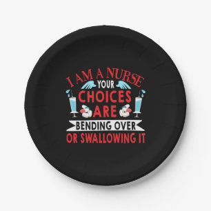 Nurse Gift I Am A Nurse Your Choices Paper Plate