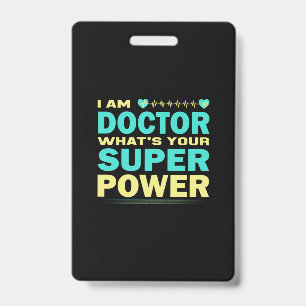 Nurse Gift   I Am Doctor What_s Your Super Power ID Badge