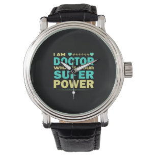 Nurse Gift   I Am Doctor What_s Your Super Power Watch