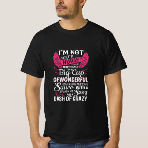 Nurse Gift I Am Not Just A Nurse T-Shirt