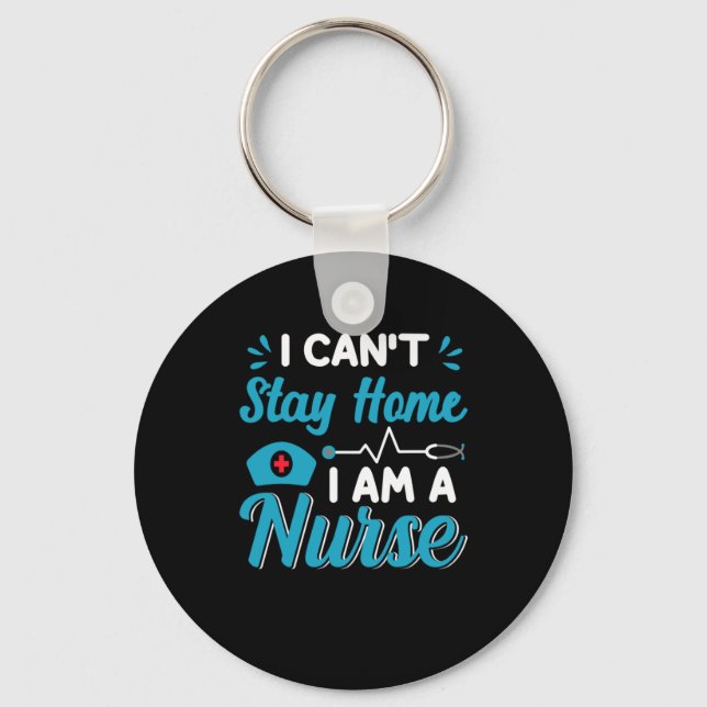 Nurse Gift | I Can Not Stay Home Key Ring (Front)