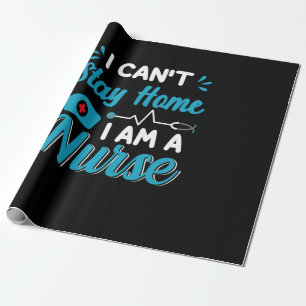 Nurse Gift I Can Not Stay Home Wrapping Paper