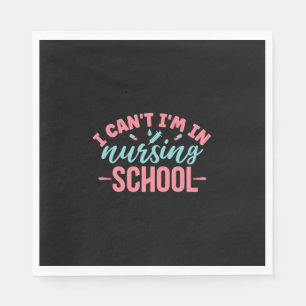 Nurse Gift I Can't I'm In Nursing School Napkin