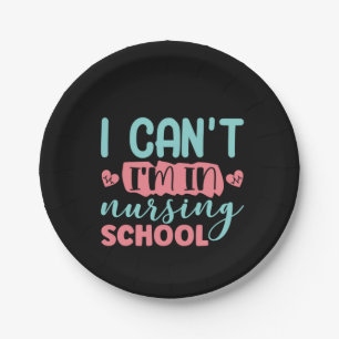 Nurse Gift I Can't I'm In Nursing School Paper Plate