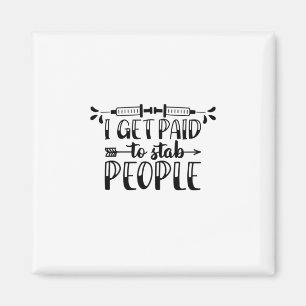 Nurse Gift I Get Paid To Stab People Magnet