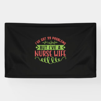 Nurse Gift | I Have Got 99 Problems Banner