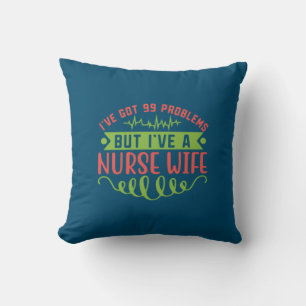 Nurse Gift I Have Got 99 Problems Cushion
