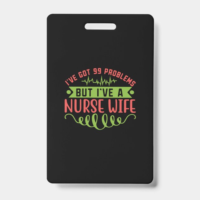 Nurse Gift | I Have Got 99 Problems ID Badge (Front)