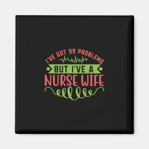 Nurse Gift I Have Got 99 Problems Magnet