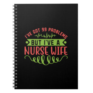 Nurse Gift I Have Got 99 Problems Notebook