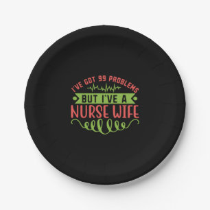 Nurse Gift   I Have Got 99 Problems Paper Plate