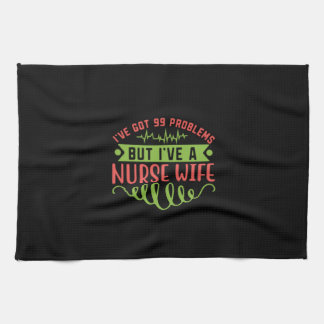 Nurse Gift | I Have Got 99 Problems Tea Towel
