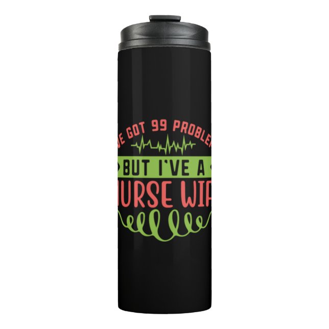 Nurse Gift | I Have Got 99 Problems Thermal Tumbler (Front)