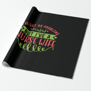 Nurse Gift I Have Got 99 Problems Wrapping Paper