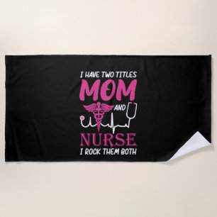 Nurse Gift I Have Two Titles Mum And Nurse Beach Towel