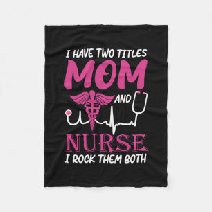 Nurse Gift I Have Two Titles Mum And Nurse Fleece Blanket