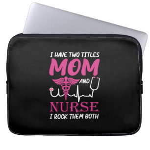 Nurse Gift I Have Two Titles Mum And Nurse Laptop Sleeve