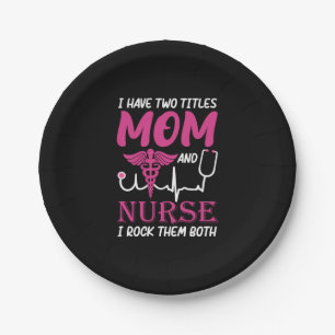Nurse Gift I Have Two Titles Mum And Nurse Paper Plate