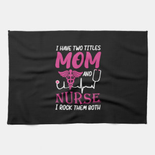 Nurse Gift I Have Two Titles Mum And Nurse Tea Towel