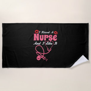 Nurse Gift   I Kissed A Nurse And I Like It Beach Towel