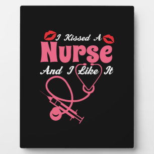 Nurse Gift   I Kissed A Nurse And I Like It Plaque