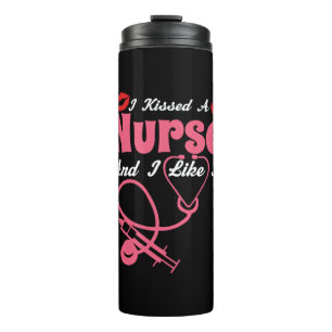 Nurse Gift I Kissed A Nurse And I Like It Thermal Tumbler