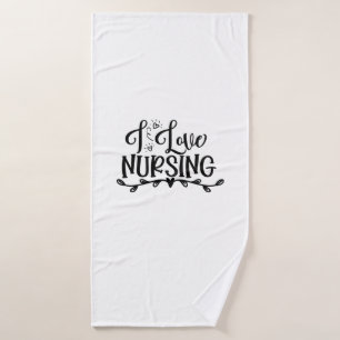 Nurse Gift I Love Nursing Bath Towel