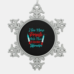 Nurse Gift   I See More Private Parts Snowflake Pewter Christmas Ornament