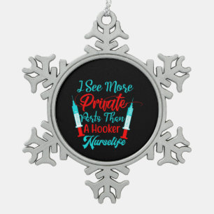 Nurse Gift I See More Private Parts Snowflake Pewter Christmas Ornament