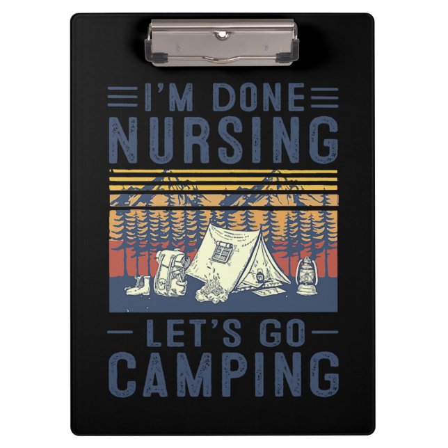 Nurse Gift I'm Done Nursing Let;'s Go Camping Clipboard (Front)