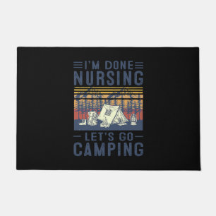 Nurse Gift I'm Done Nursing Let;'s Go Camping Doormat