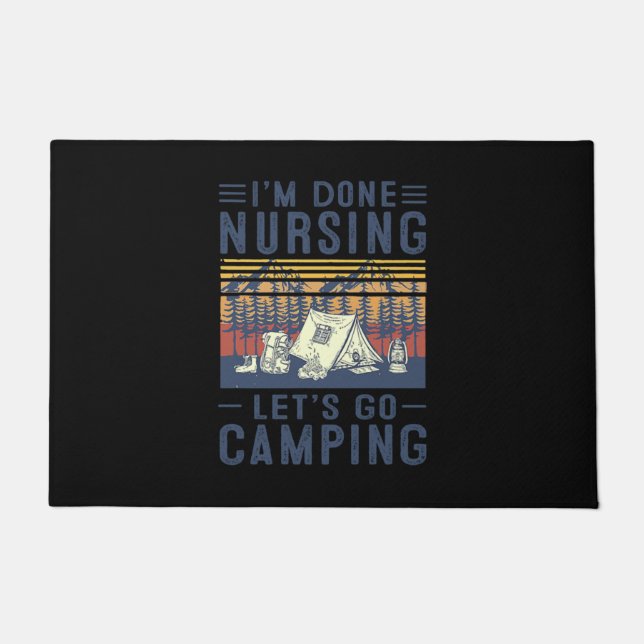 Nurse Gift I'm Done Nursing Let;'s Go Camping Doormat (Front)