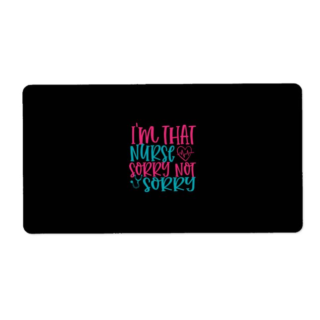 Nurse Gift | Im That Nurse Sorry Not Sorry (Front)