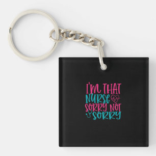 Nurse Gift Im That Nurse Sorry Not Sorry Key Ring