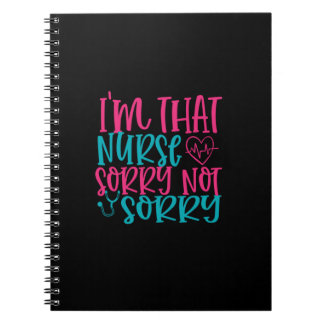 Nurse Gift | Im That Nurse Sorry Not Sorry Notebook