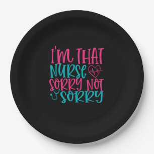Nurse Gift Im That Nurse Sorry Not Sorry Paper Plate