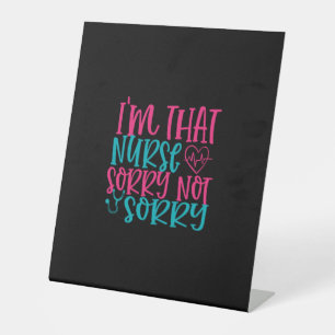 Nurse Gift   Im That Nurse Sorry Not Sorry Pedestal Sign