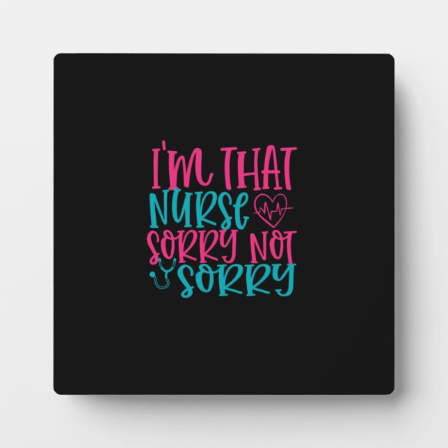 Nurse Gift | Im That Nurse Sorry Not Sorry Plaque (Front)
