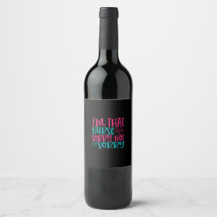 Nurse Gift   Im That Nurse Sorry Not Sorry Wine Label