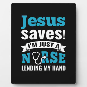Nurse Gift Jesus Saves I Am Just A Nurse Plaque