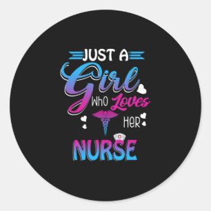 Nurse Gift Just A Girl Who Loves Her Nurse Classic Round Sticker
