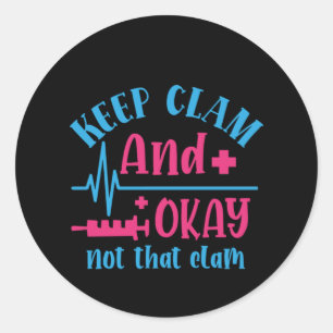 Nurse Gift Keep Calm And Okay Not That Clam Classic Round Sticker