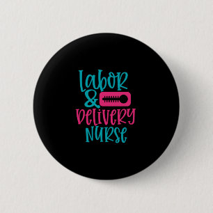 Nurse Gift   Labour Belivery Nurse 6 Cm Round Badge