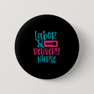 Nurse Gift | Labour Belivery Nurse 6 Cm Round Badge