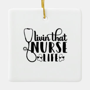 Nurse Gift Livin That Nurse Life Ceramic Ornament